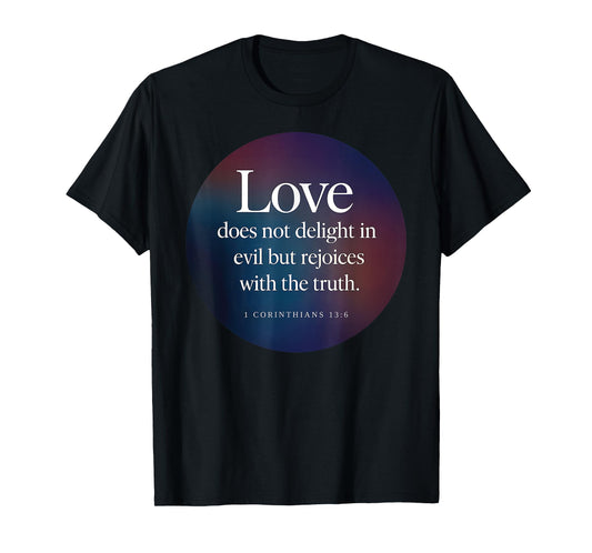 Love Does Not Delight in Evil Bible Verse 1 Corinthians 13:6 T-Shirt