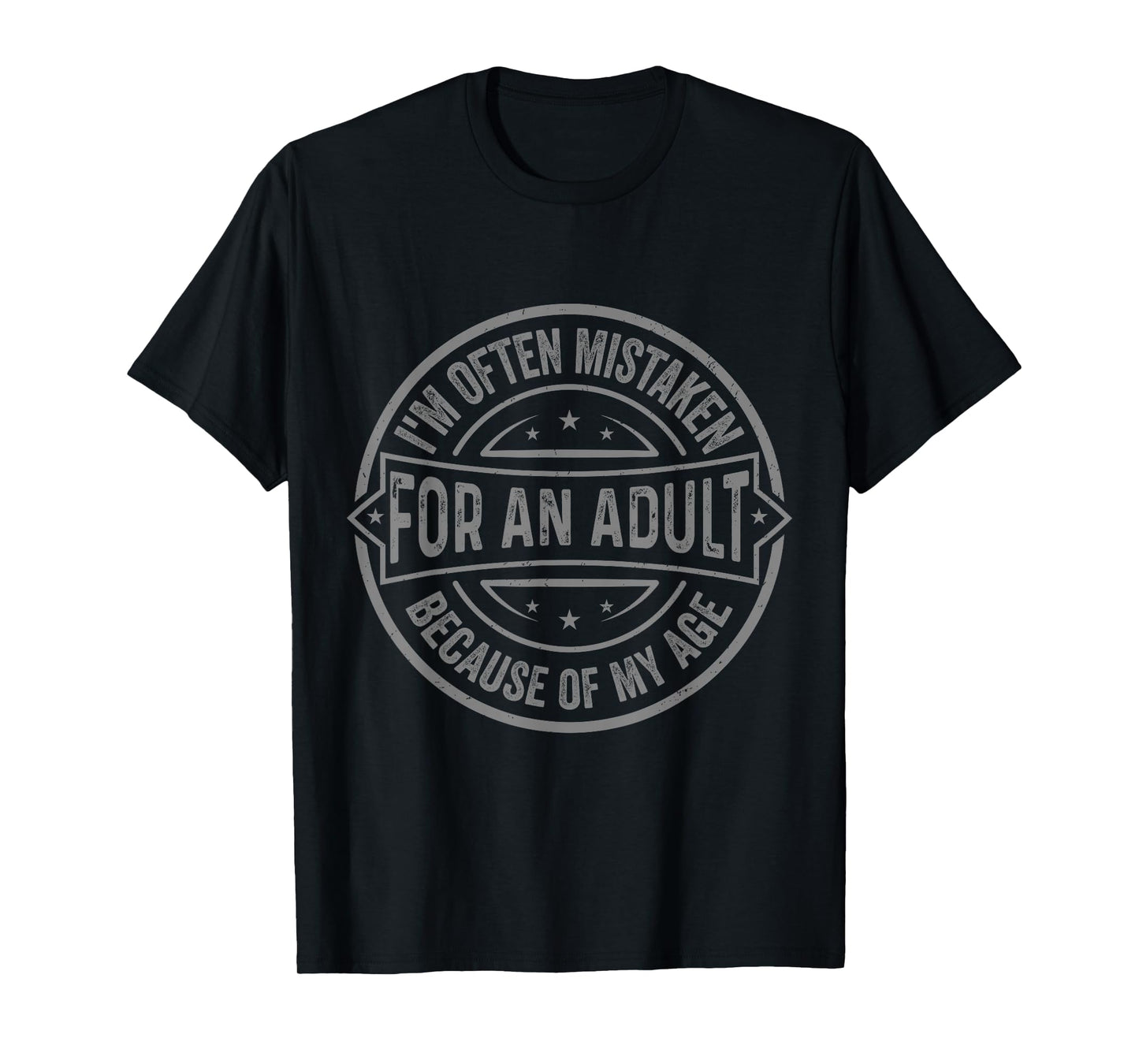 I'm Often Mistaken for an Adult Because of My Age Funny T-Shirt
