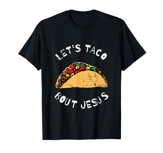 Lets Taco Bout Jesus, Lettuce Taco Bout Jesus, Funny T-Shirt