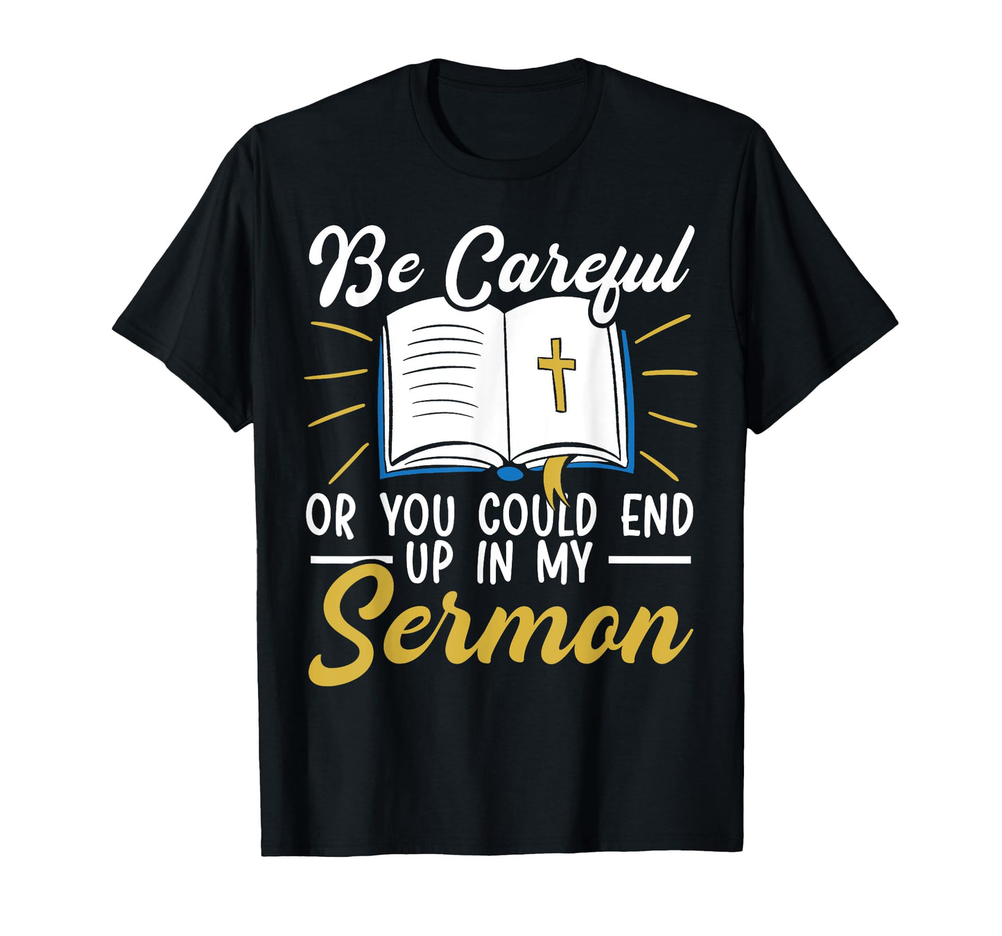 Be Careful Or You Could End Up In My Sermon Pastor T-Shirt