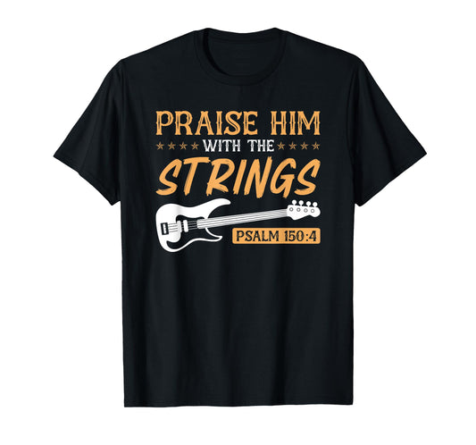 Praise Him With The Strings Worship Bass Player Guitar T-Shirt