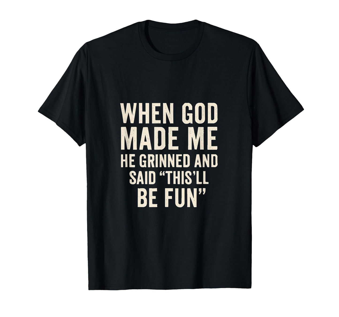 When God Made Me He Grinned and Said Funny Christian T-Shirt