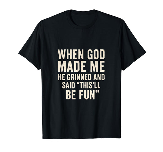 When God Made Me He Grinned and Said Funny Christian T-Shirt