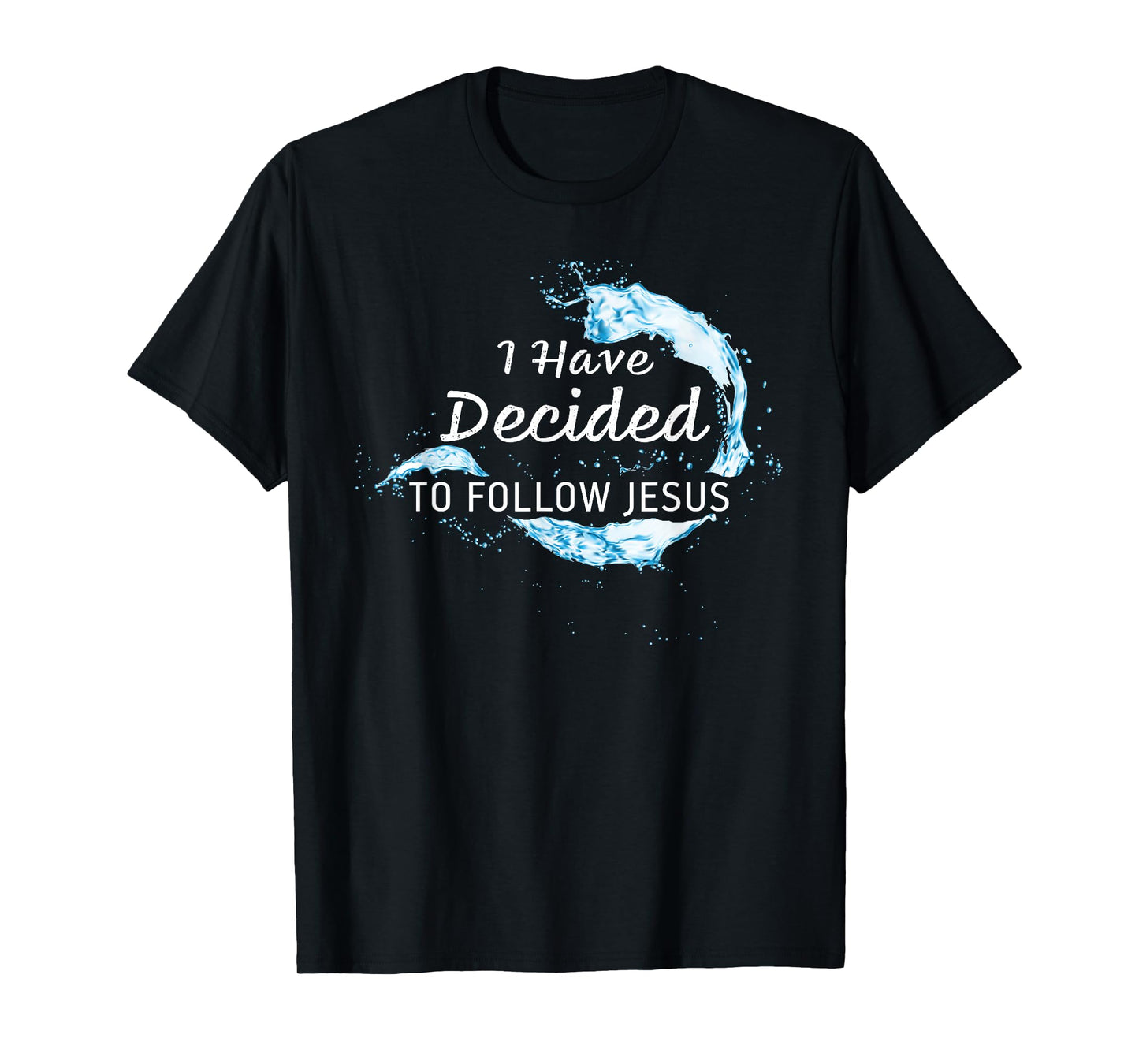 Baptism Christian Faith – I have Decided to Follow Jesus T-Shirt