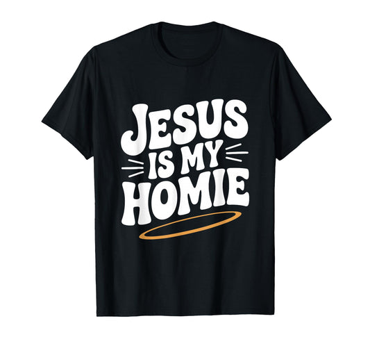 Jesus is My Homie Christian Faith Humor T-Shirt