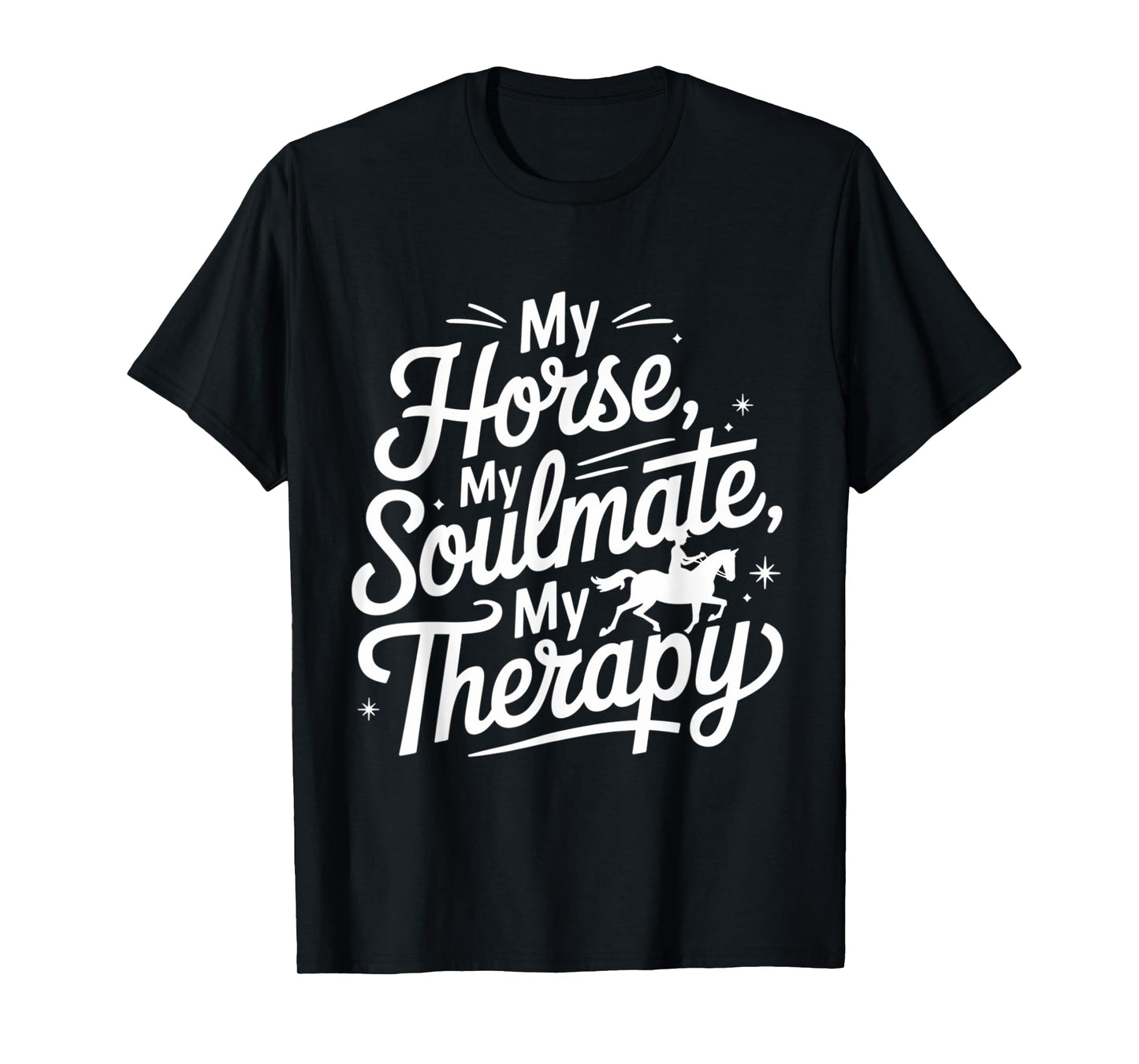 Funny My Horse, My Soulmate, My Therapy Cool Equestrian T-Shirt