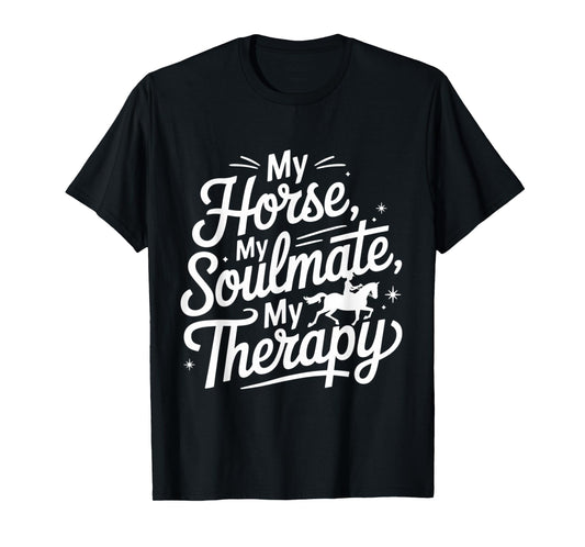 Funny My Horse, My Soulmate, My Therapy Cool Equestrian T-Shirt