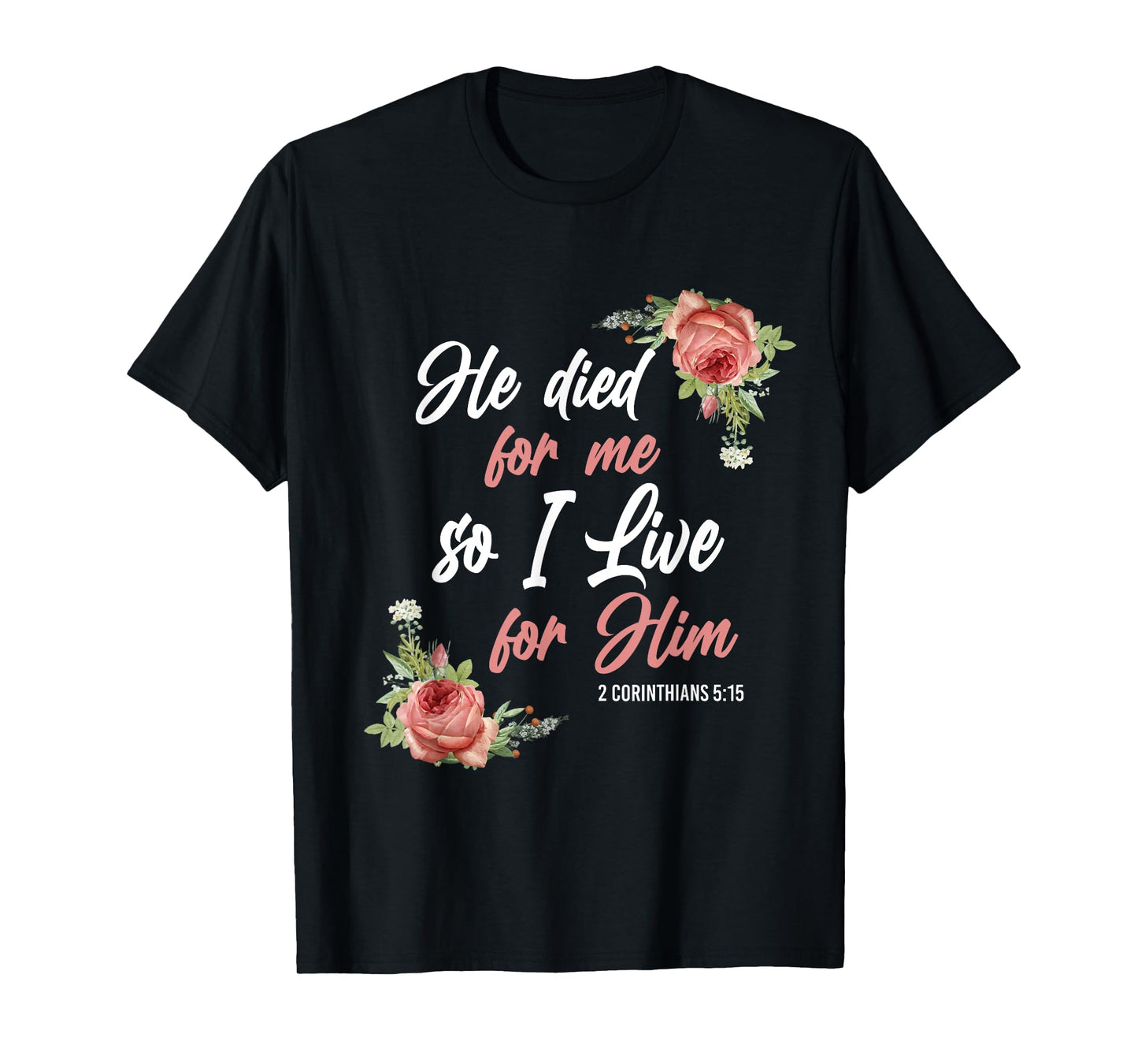Christian Bible Verse 2 Corinthians 5:15 Rose Flower T-Shirt