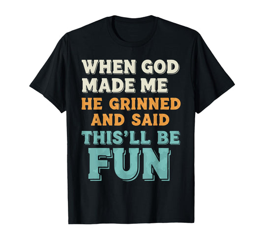 When God Made Me He Grinned Funny Graphic shirts Men T-Shirt
