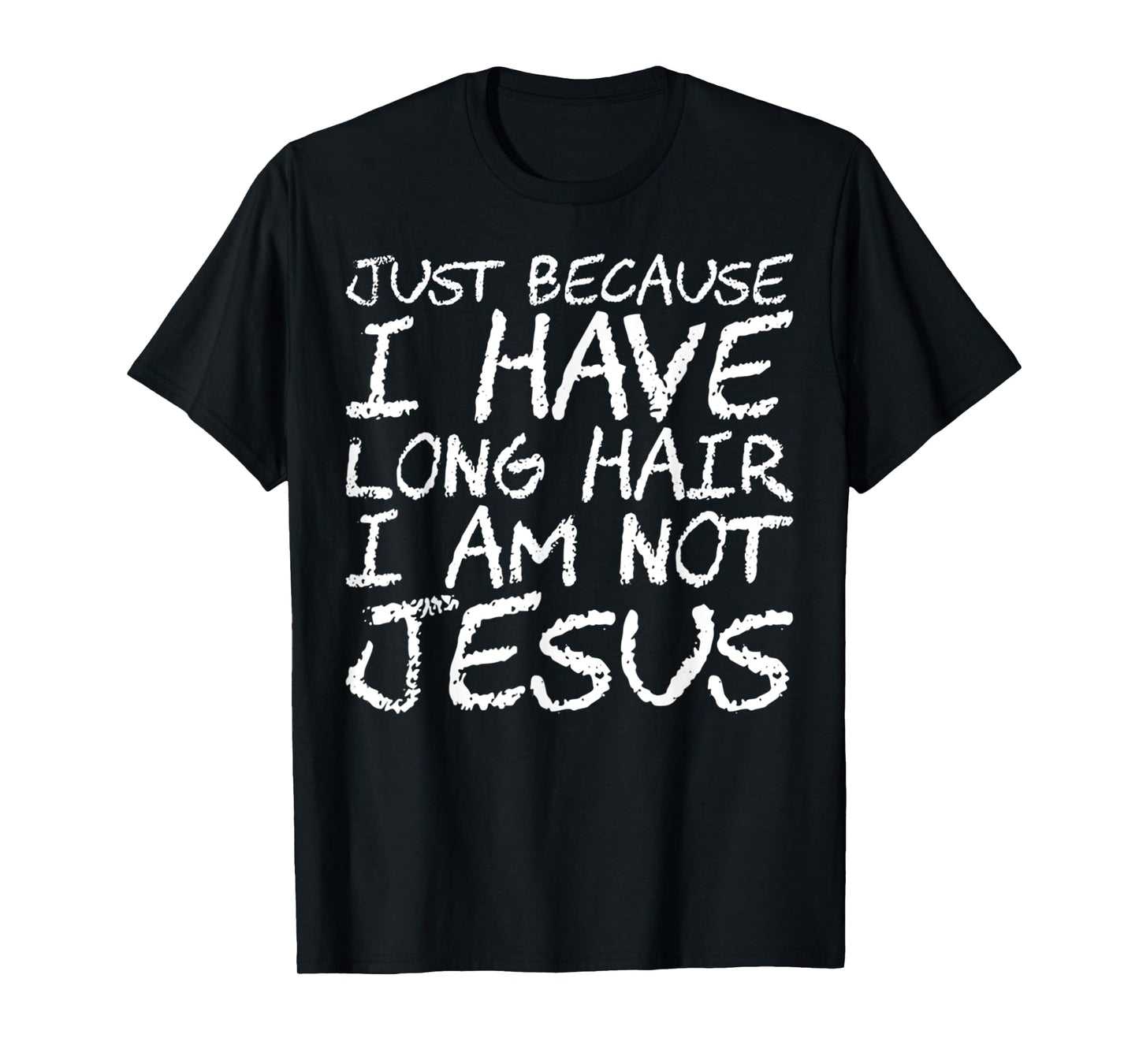 Funny Just Because I Have Long Hair I Am Not Jesus Saying T-Shirt
