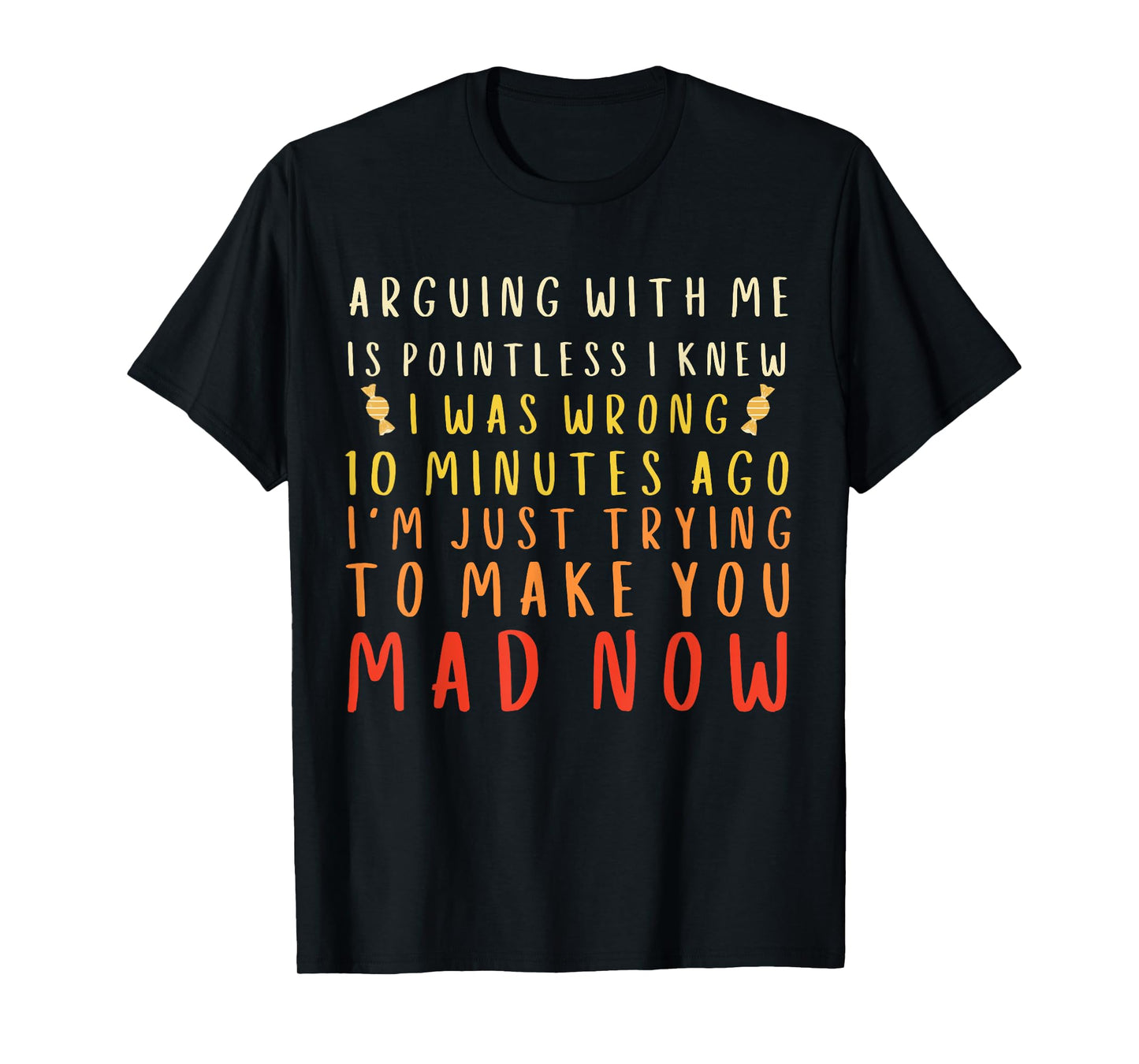 Arguing With Me Is Pointless I Knew I Was Wrong Funny & Mad T-Shirt