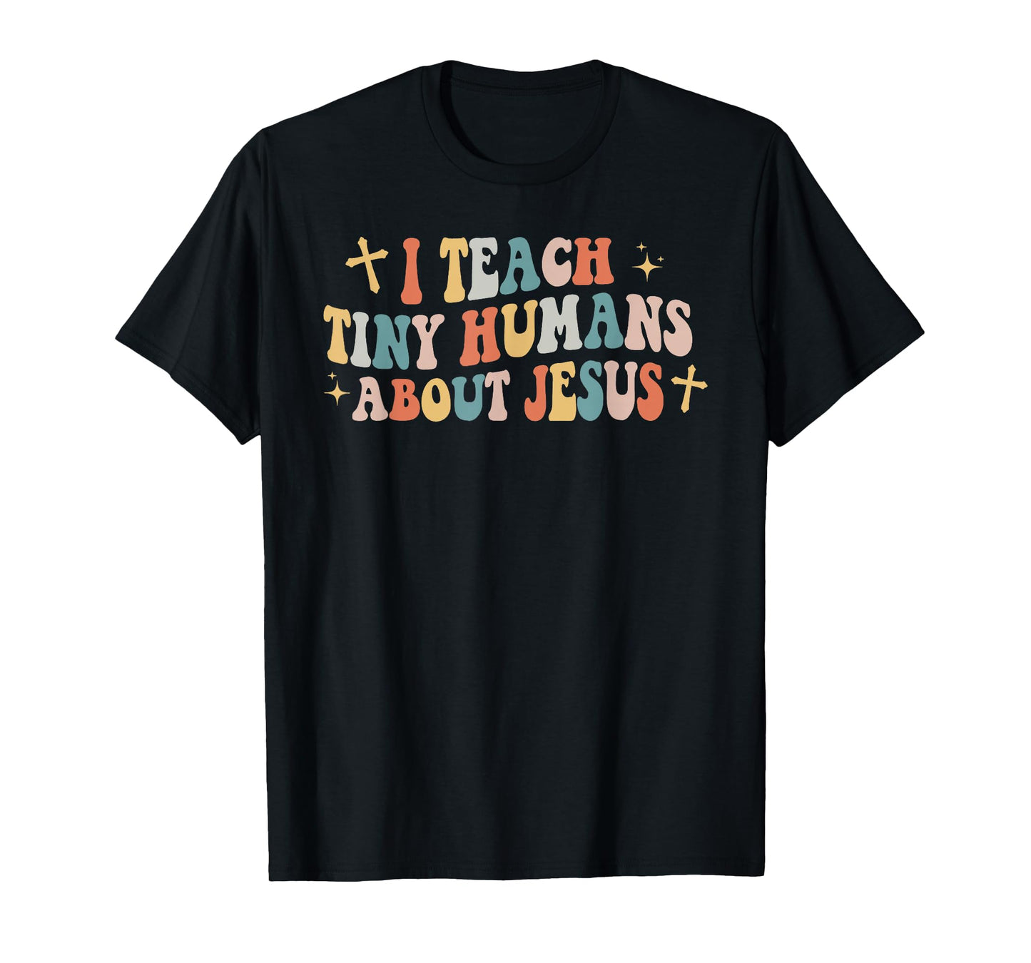 I Teach Tiny Humans About Jesus Christian Back To School Chr T-Shirt