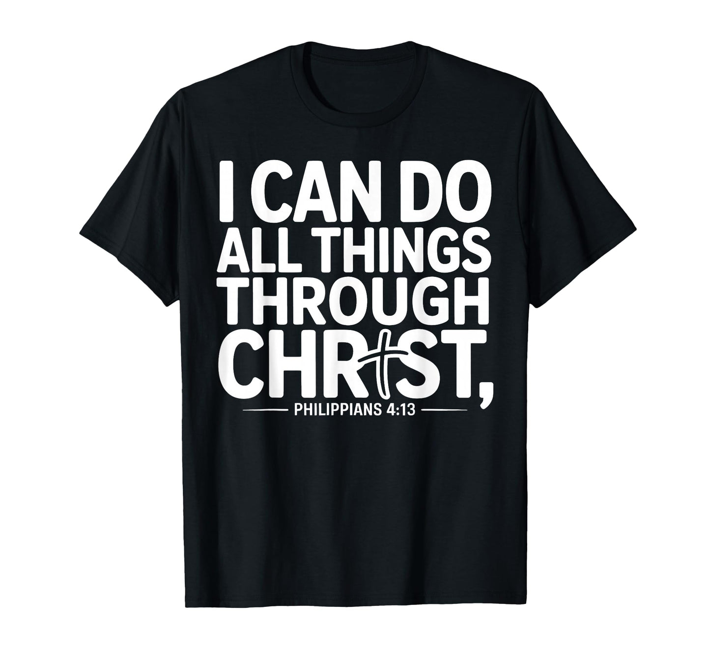I Can Do All Things Through Christ Philippians 4:13 T-Shirt