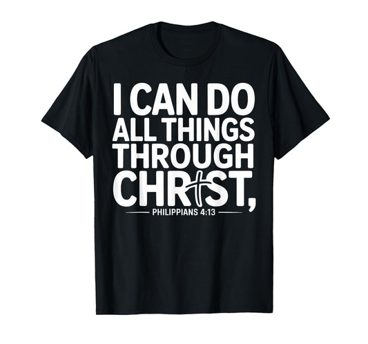 I Can Do All Things Through Christ Philippians 4:13 T-Shirt