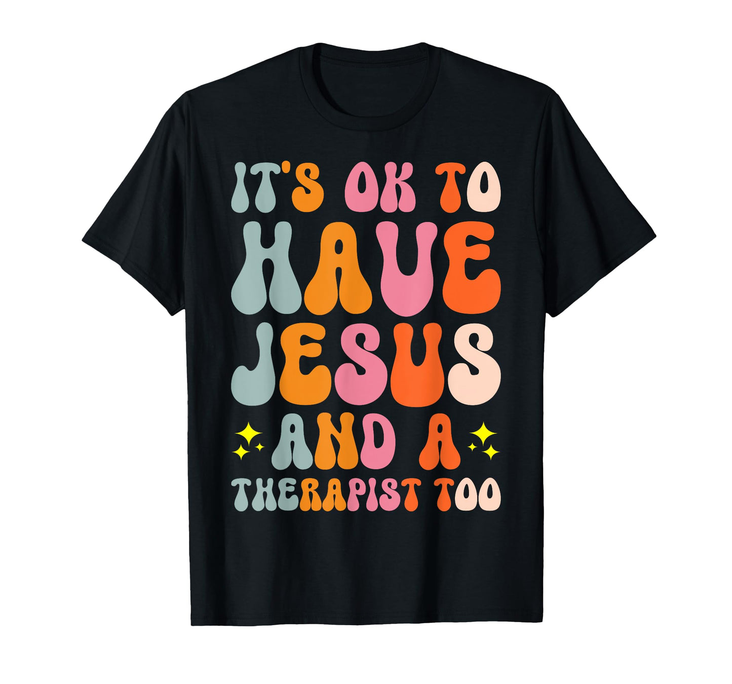 It's Ok To Have Jesus And A Therapist Too T-Shirt