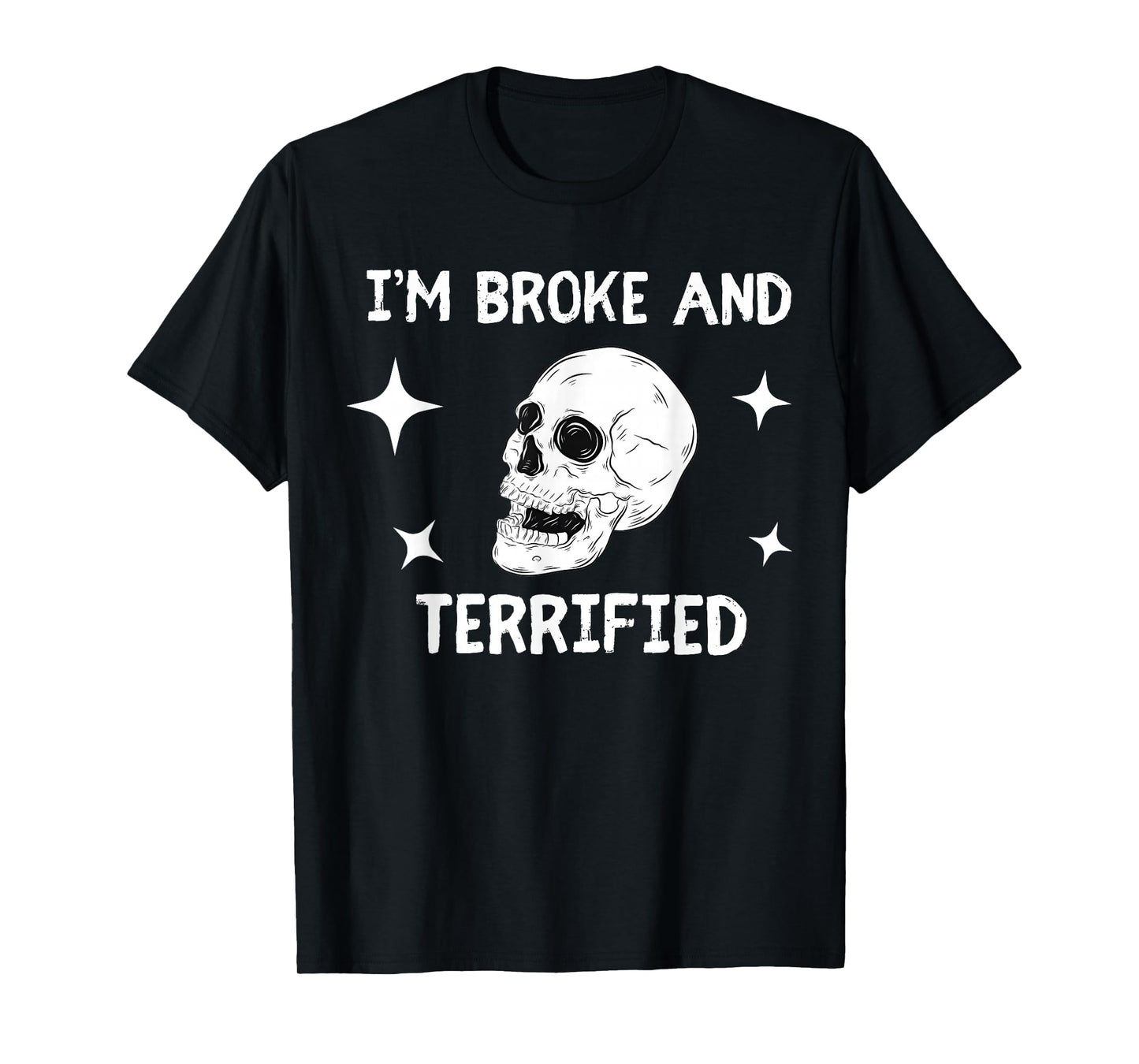 I'm Broke and Terrified I'm Spooky and Expensive Skull Funny T-Shirt