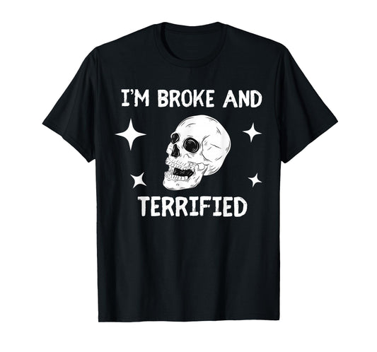 I'm Broke and Terrified I'm Spooky and Expensive Skull Funny T-Shirt