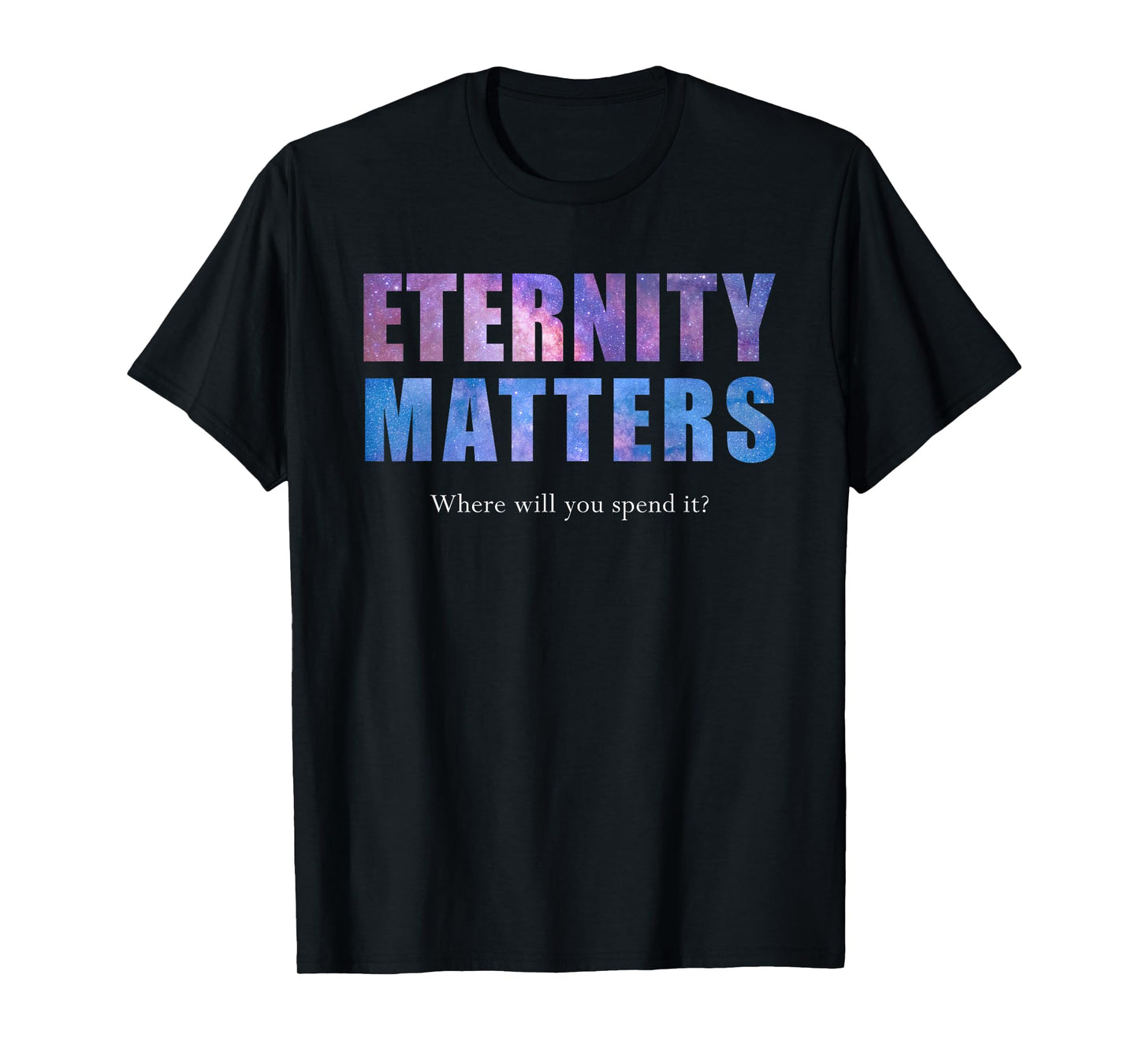 Eternity Matters Where Will You Spend It? Pastor & Christian T-Shirt