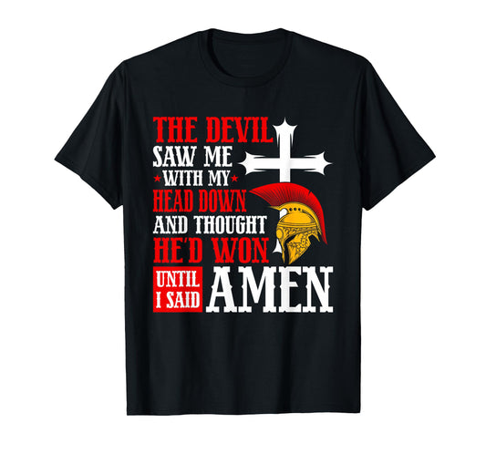 The Devil Saw Me and Thought He'd Won Until I Said Amen T-Shirt