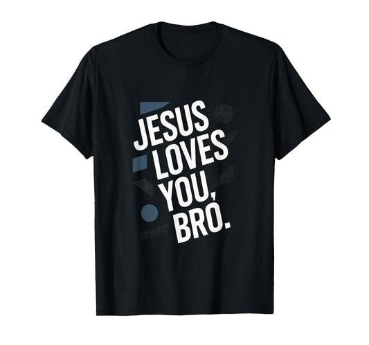 Jesus Loves You, BRO. - Christian Faith Religious T-Shirt