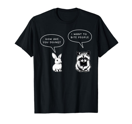 How Are You Doing I Want To Bite People Funny Raccoon Rabbit T-Shirt