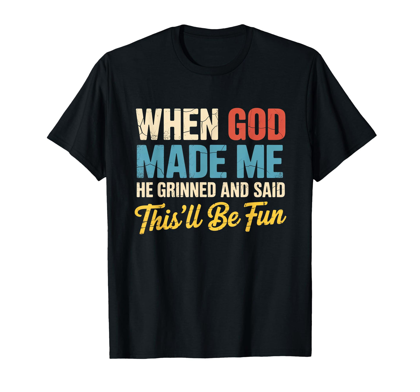 When God Assembled Me He Grinned and Said funny Sarcastic T-Shirt