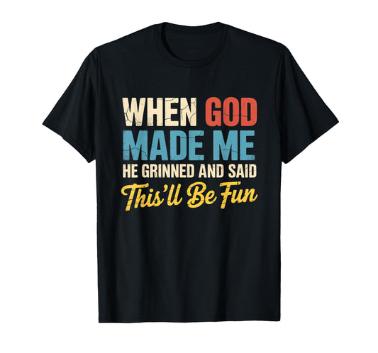 When God Assembled Me He Grinned and Said funny Sarcastic T-Shirt