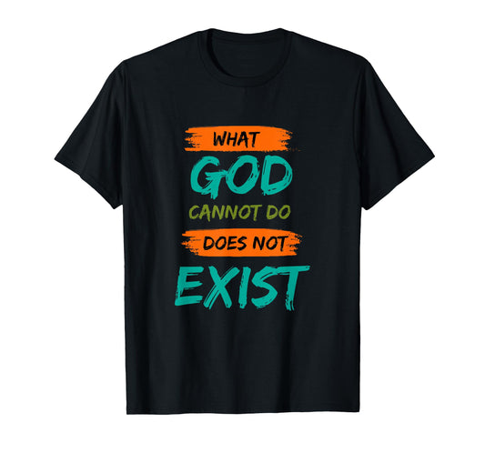 What God Cannot Do Does Not Exist- NSPPD Morning Prayer T-Shirt