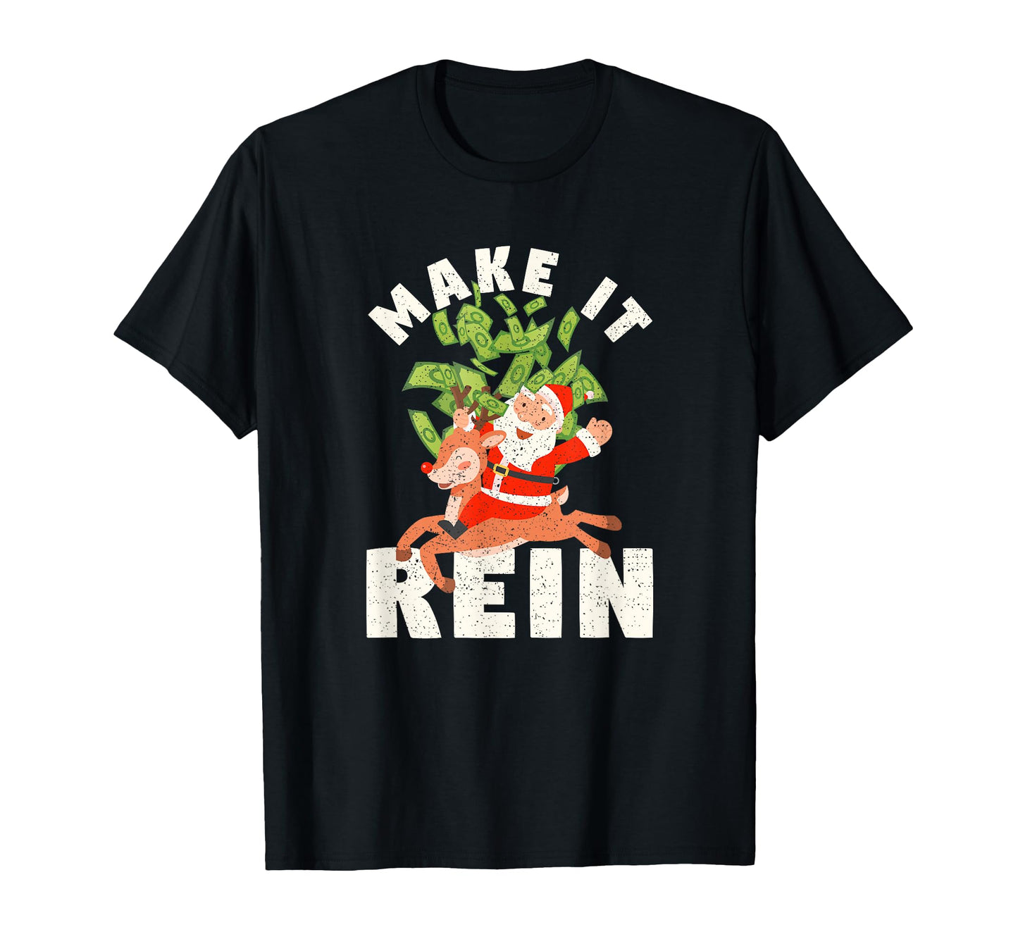 Make It Rein Funny Santa Claus Reindeer Christmas Money T-Shirt