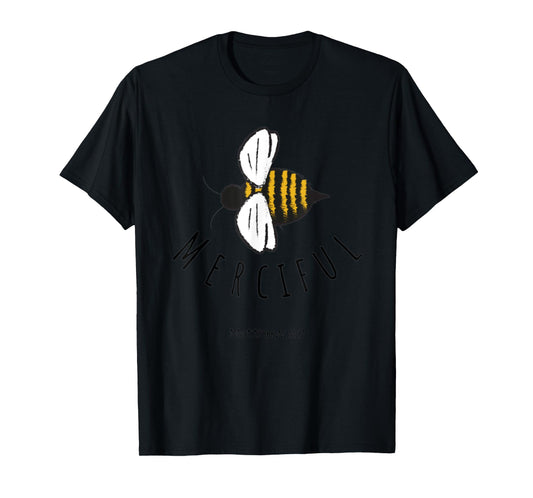 Matthew 5:7 Be Merciful Mercy Christian Bible Verse Bee Gift T-Shirt