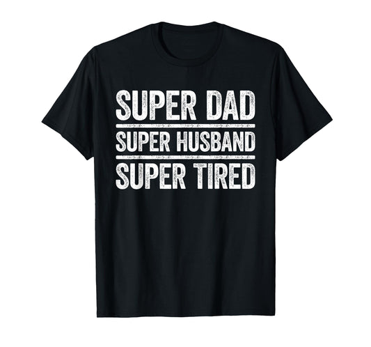 Super Dad Super Husband Super Tired Shirt Men Tired Dad T-Shirt