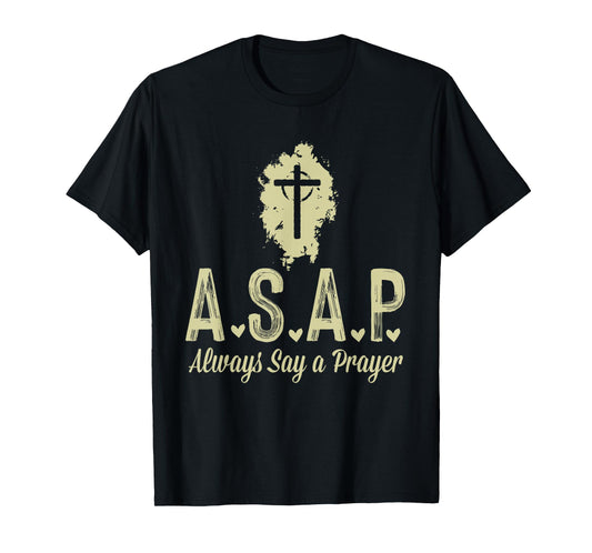 A.S.A.P Always Say a Prayer RELIGIOUS T-Shirt