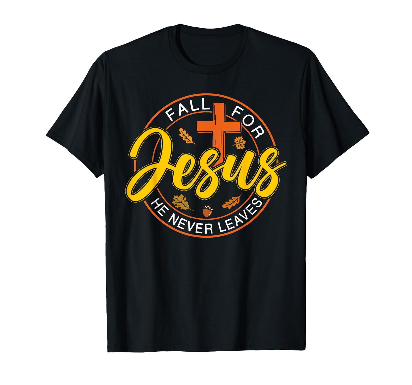 Fall for Jesus He Never Leaves Autumn Christan Men Women T-Shirt