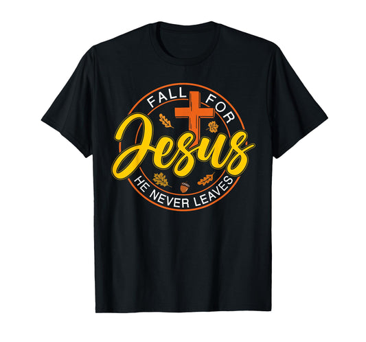 Fall for Jesus He Never Leaves Autumn Christan Men Women T-Shirt