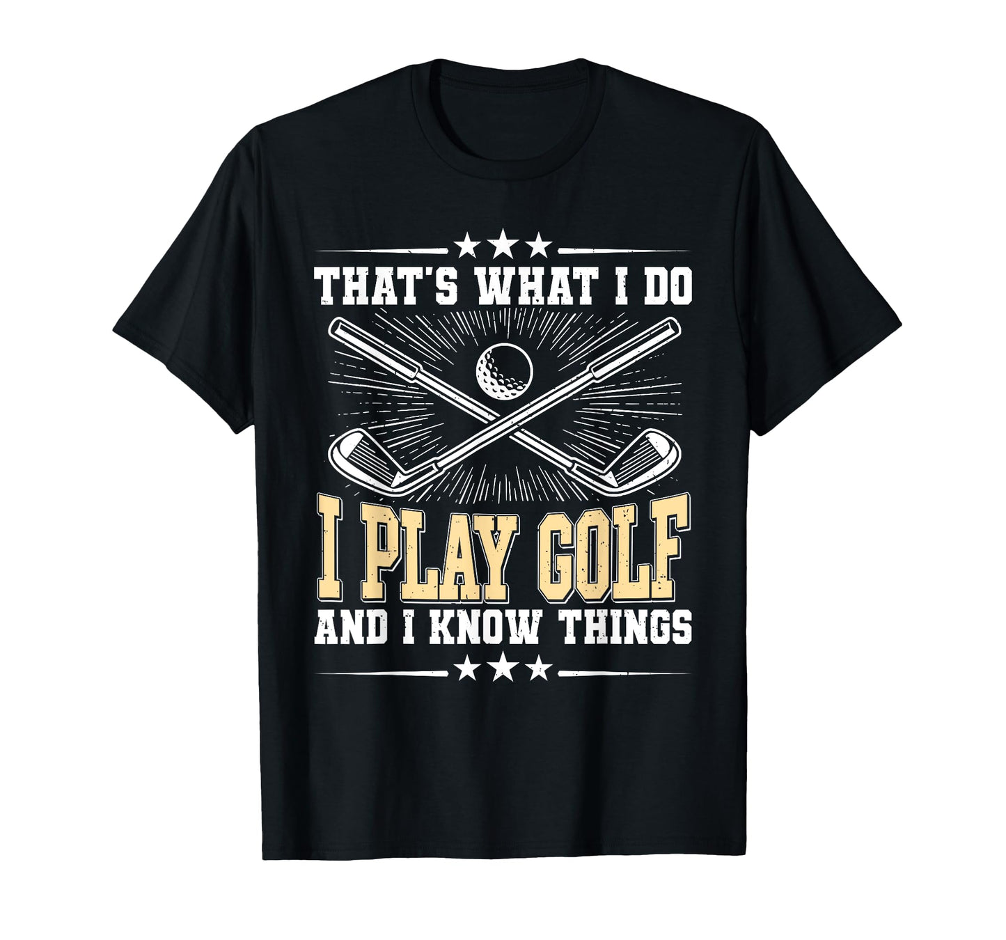 That's What I Do I Play Golf And I Know Things T-Shirt
