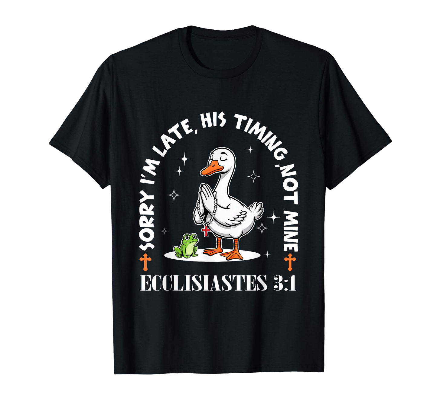 Sorry I'm Late His Timing Not Mine Funny Christian Goose T-Shirt