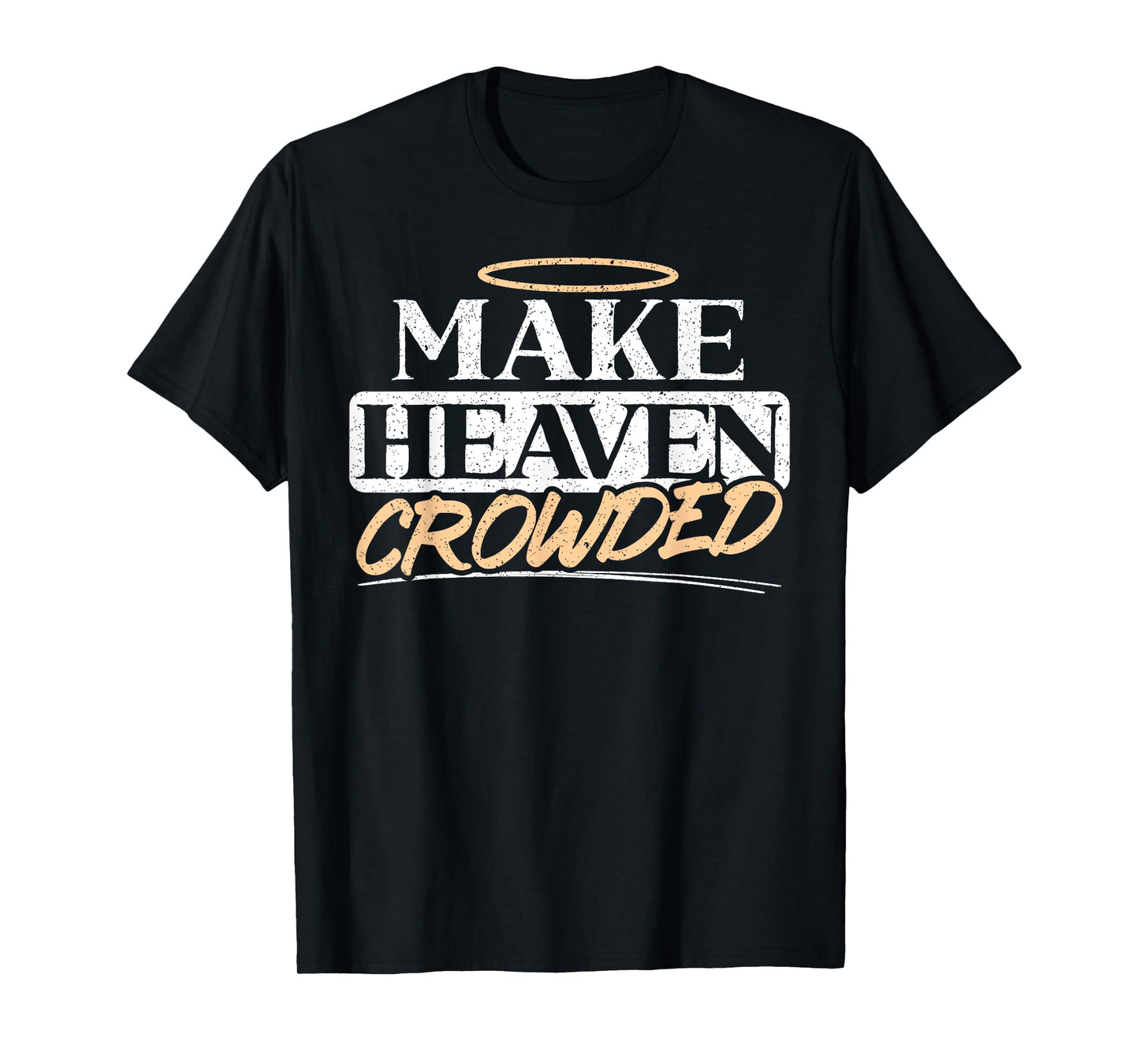 Make Heaven Crowded Christian Religious Jesus Christ T-Shirt
