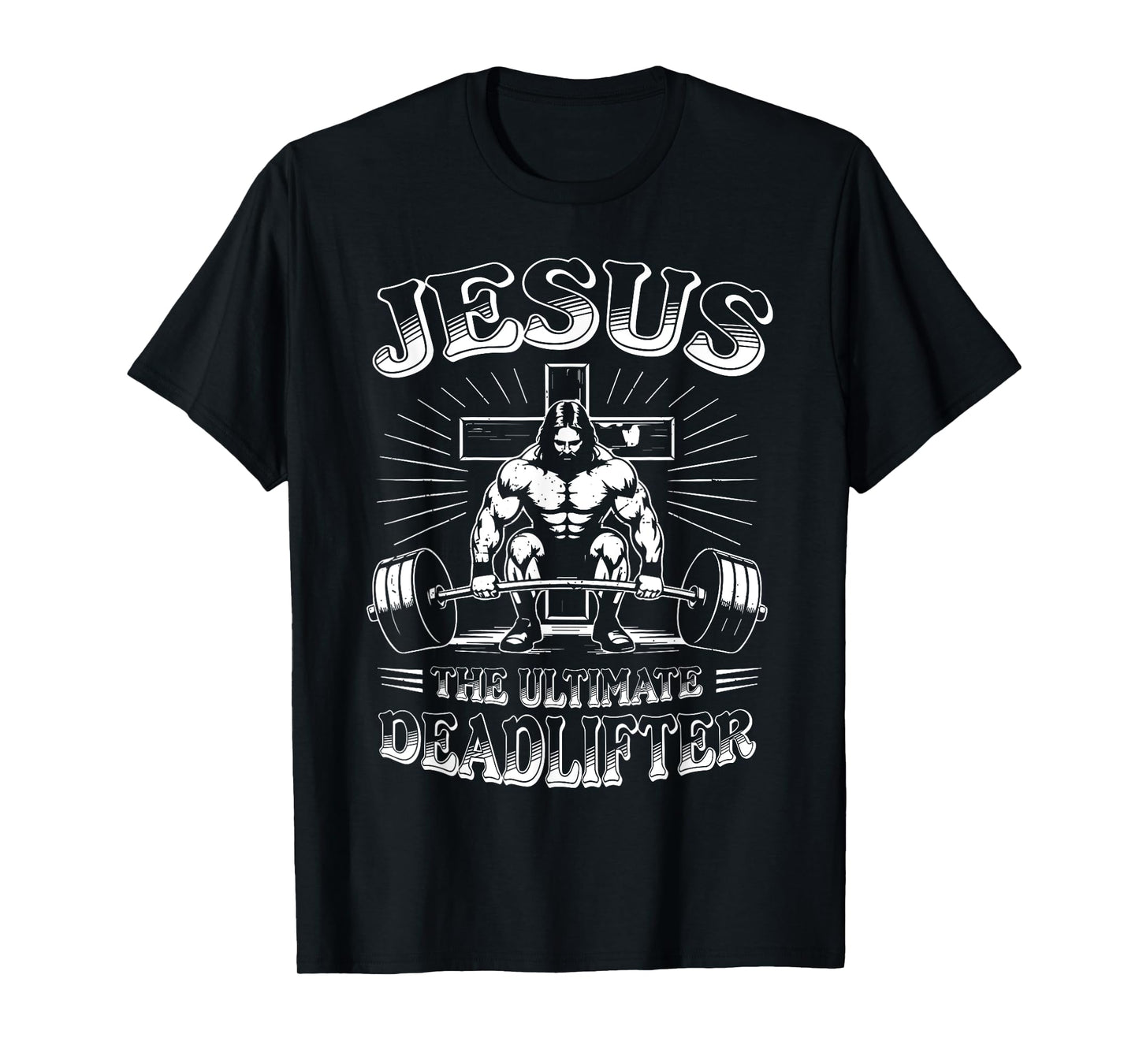 Jesus The Ultimate Deadlifter Funny Christian Workout Gym T-Shirt