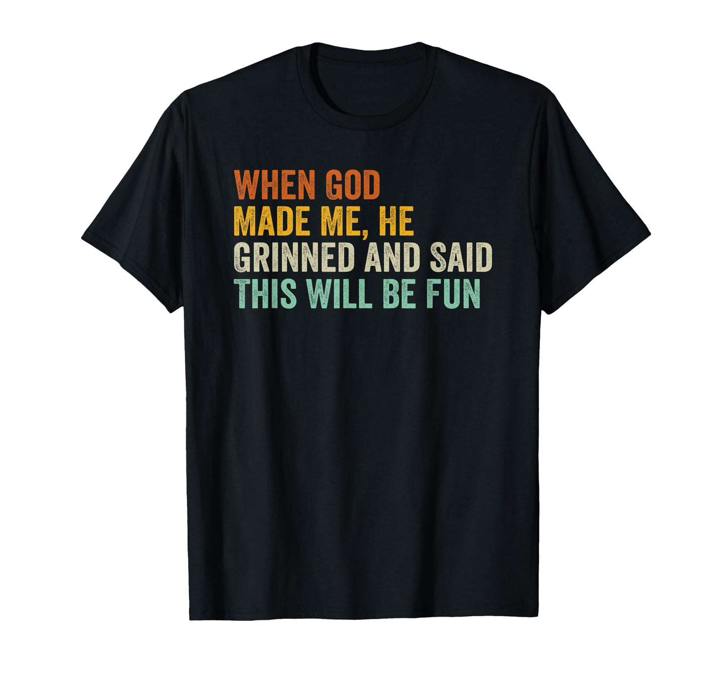 When God Made Me He Grinned and Said This Will Be Fun T-Shirt
