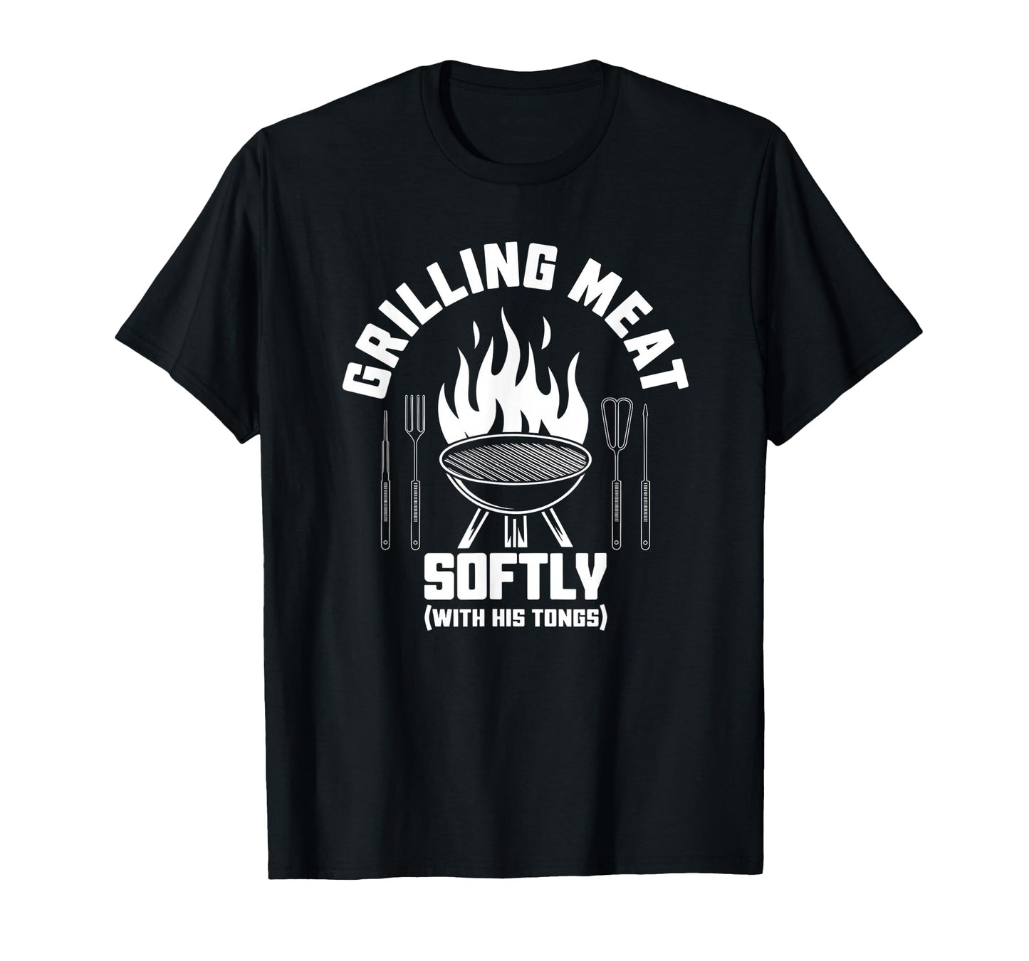 Grilling Meat Softly With His Tongs BBQ Quote Dad Grandpa T-Shirt