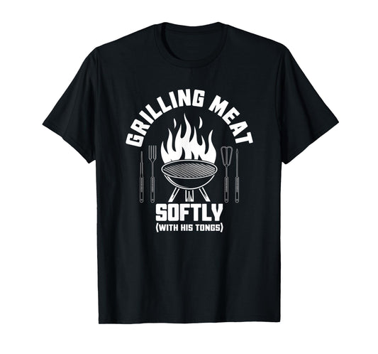 Grilling Meat Softly With His Tongs BBQ Quote Dad Grandpa T-Shirt
