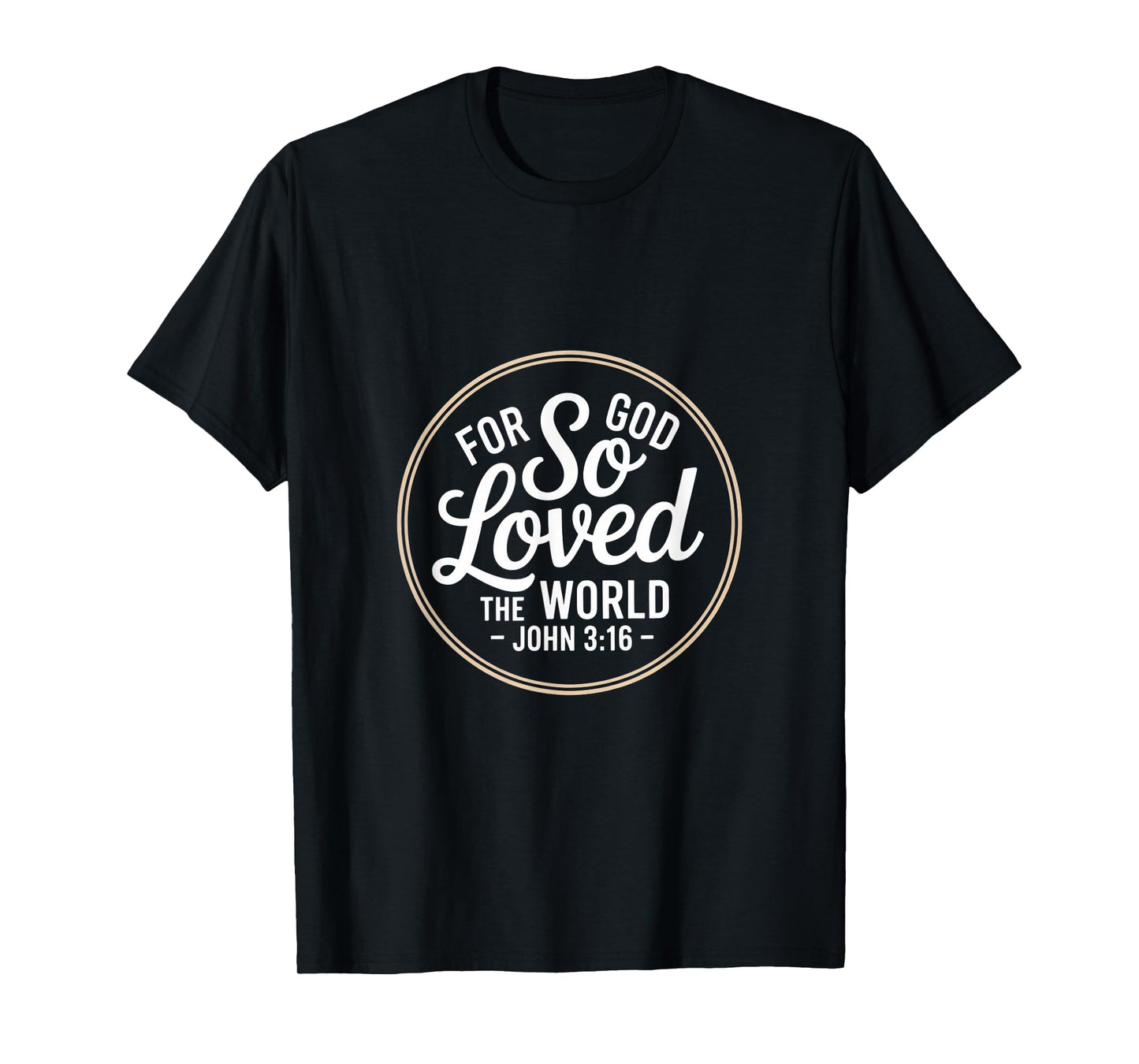 for God So Loved The World John 3 16 Scripture T-Shirt