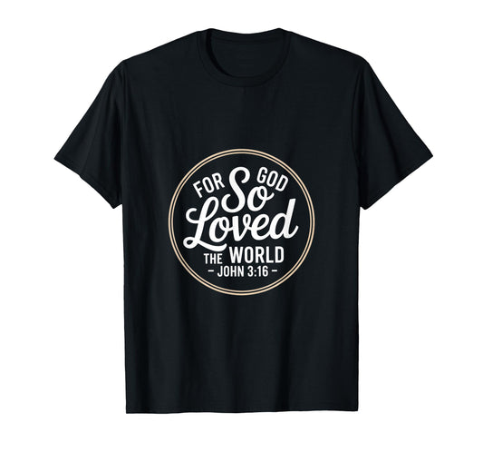 for God So Loved The World John 3 16 Scripture T-Shirt