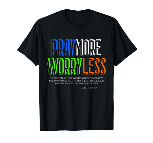 Pray More Worry Less Religious Matthew 6 34 Inspirational T-Shirt