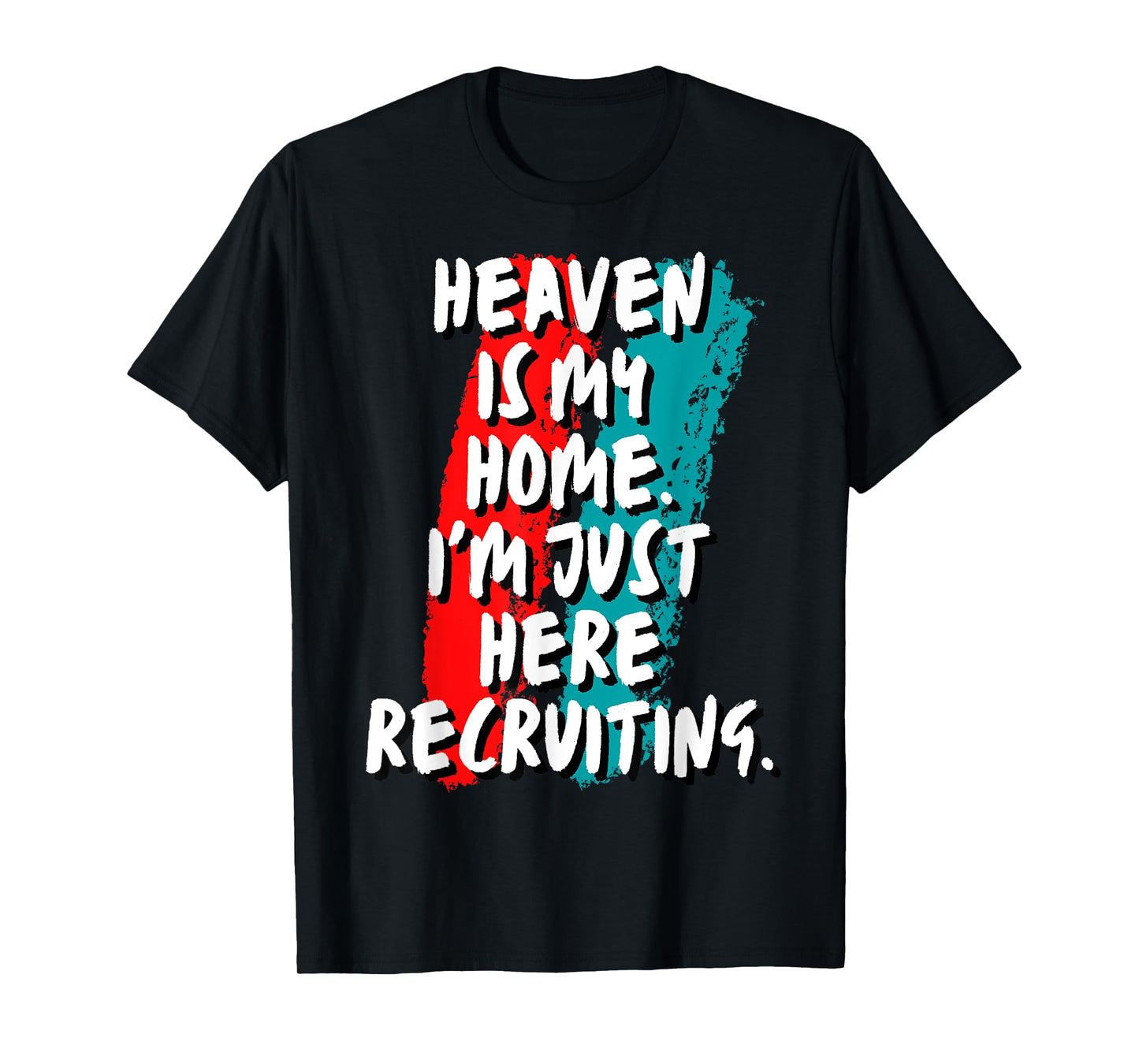 Heaven Is My Home I'm Just Here Recruiting Christian Faith T-Shirt