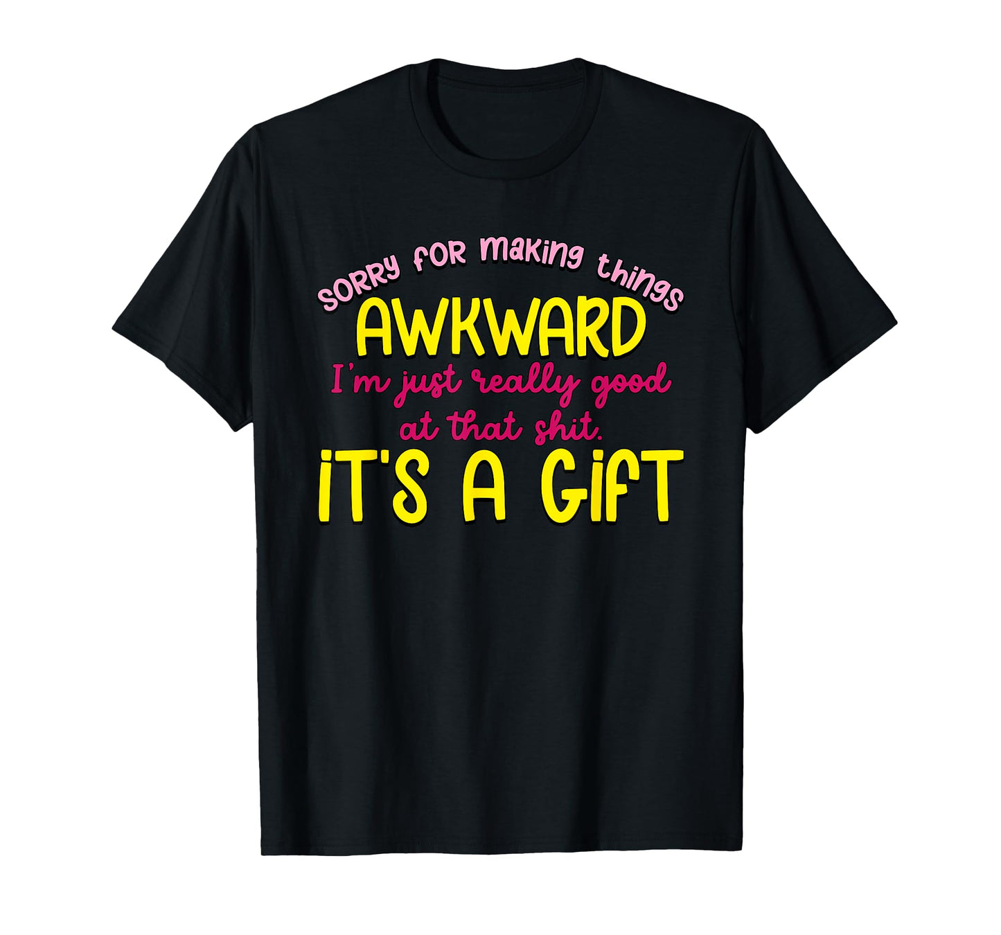 Sorry For Making Things Awkward T-Shirt