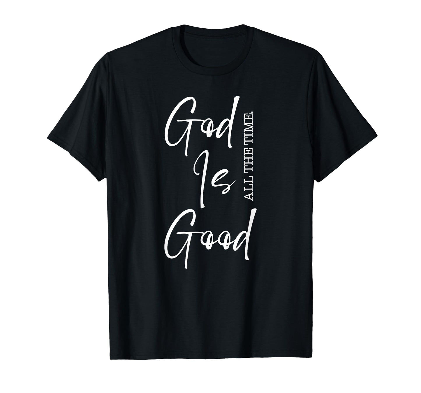 God is Good All The Time Bible Quote Gift for Men Women Kid T-Shirt