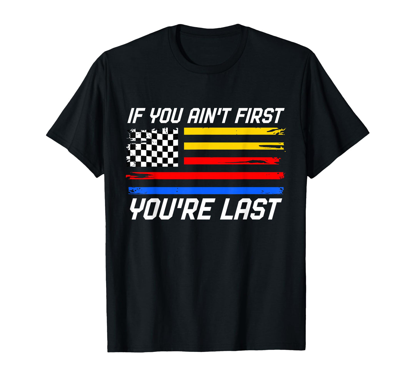 US Flag Car Racing If You Ain't First You're Last T-Shirt