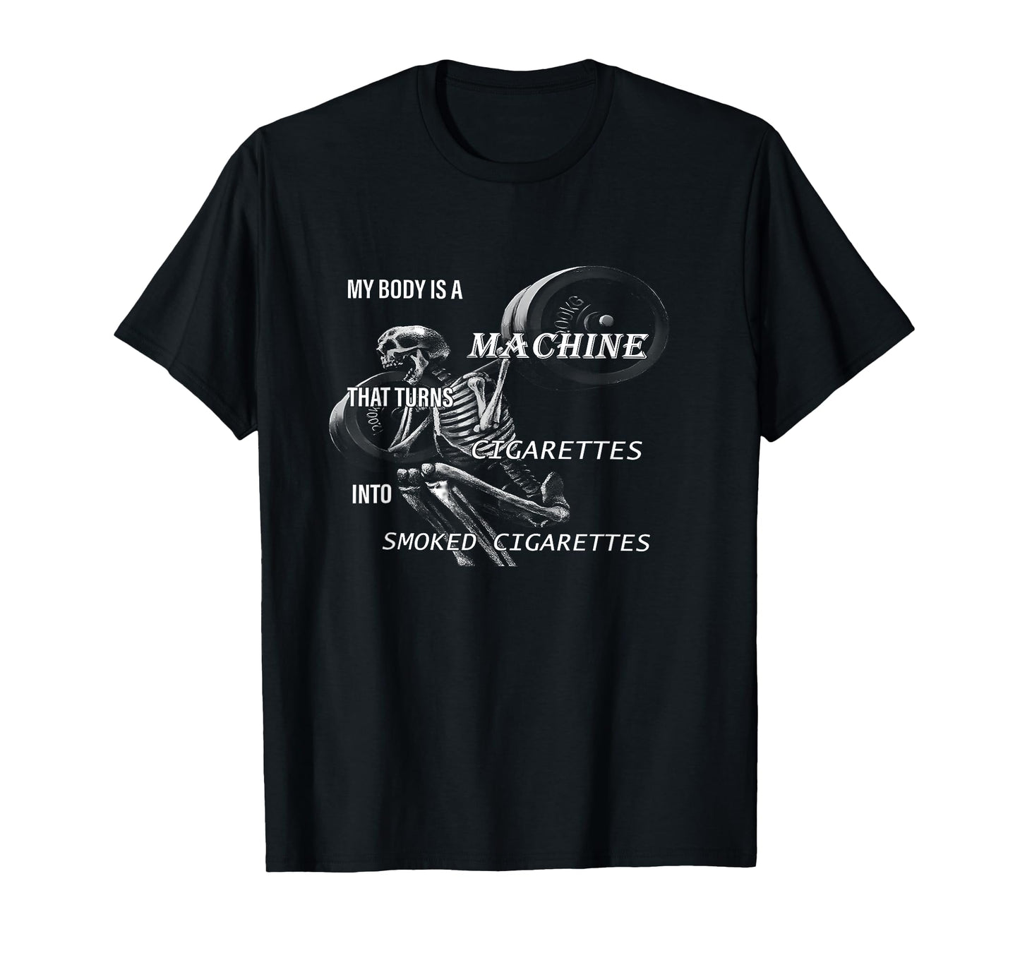 My Body Is A Machine That Turns Cigarettes funny design T-Shirt