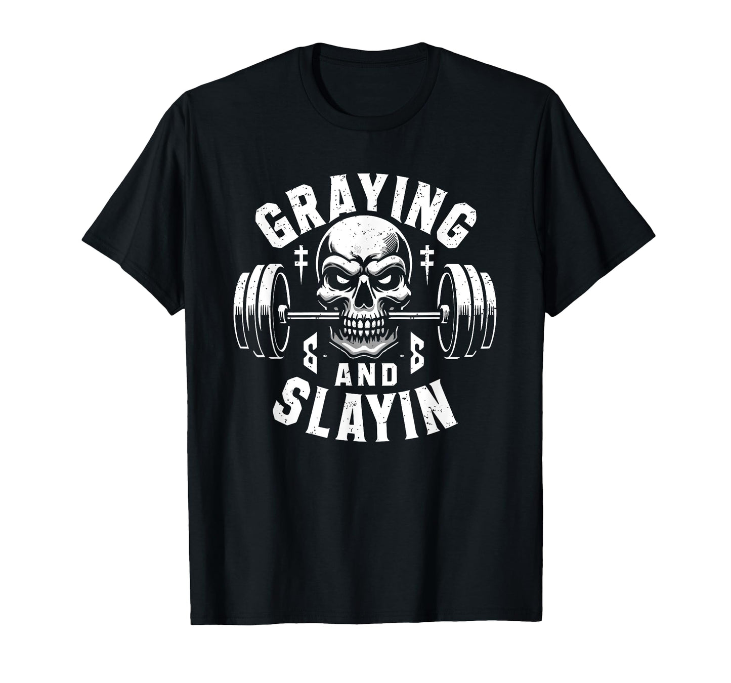 Greyin And Slayin Graying And Slaying Workout Gym T-Shirt